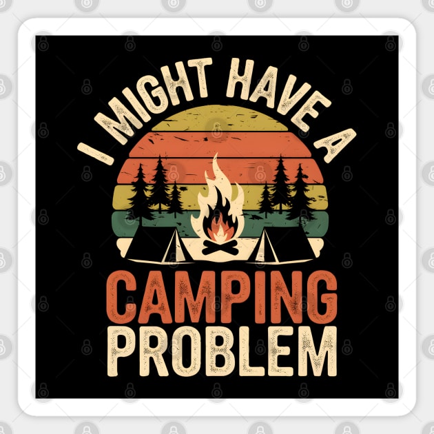 Funny Camping Shirt – I Might Have a Camping Problem Magnet by MakerMind8.2